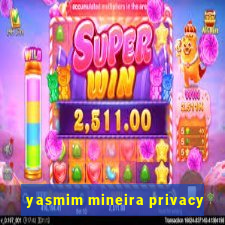 yasmim mineira privacy